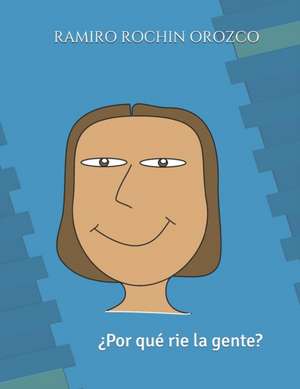 ¿por Que Ríe La Gente? de Ramiro Rochin Orozco