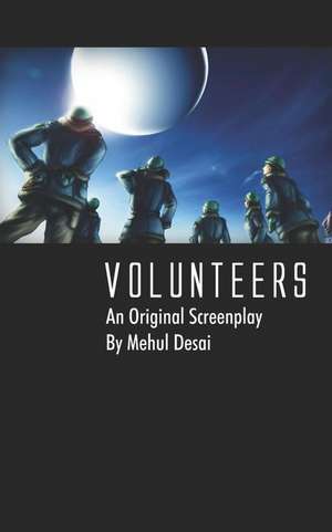 Volunteers: An Original Screenplay de Mehul Desai