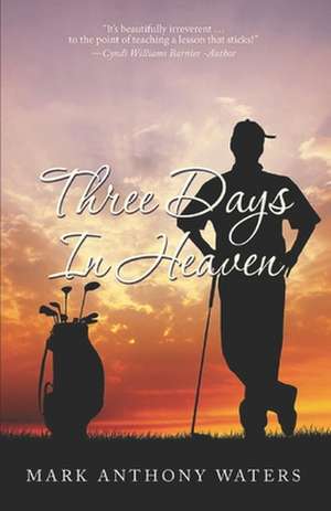 Three Days in Heaven de Mark Anthony Waters