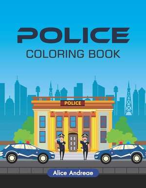 Police Coloring Book: An Adult Coloring Book with Fun, Easy, and Relaxing Coloring Pages Book for Kids Ages 2-4, 4-8 de Alice Andreae