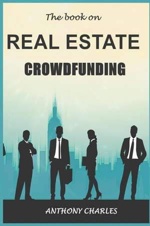 The book on Real Estate Crowdfunding de Anthony Charles