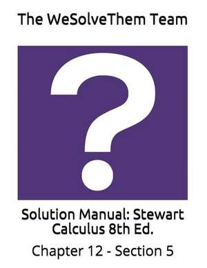 Solution Manual: Stewart Calculus 8th Ed.: Chapter 12 - Section 5 de The Wesolvethem Team