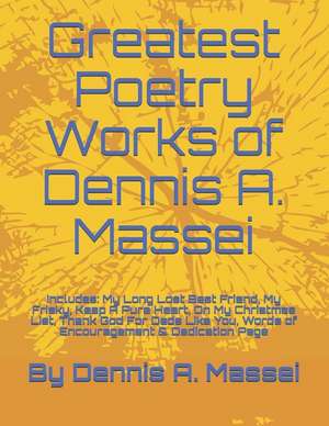 Greatest Poetry Works of Dennis A. Massei de Dennis A. Massei