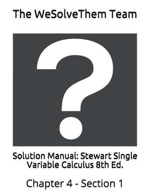 Solution Manual: Stewart Single Variable Calculus 8th Ed.: Chapter 4 - Section 1 de The Wesolvethem Team