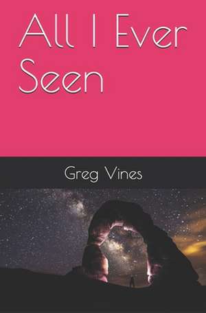 All I Ever Seen de Greg Vines