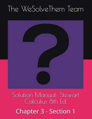 Solution Manual: Stewart Calculus 8th Ed.: Chapter 3 - Section 1 de The Wesolvethem Team