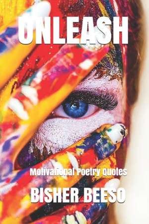 Unleash: Motivational Poetry Quotes de Bisher Beeso