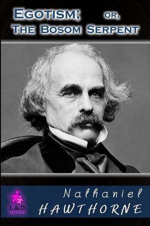 Egotism; Or, the Bosom Serpent de Nathaniel Hawthorne