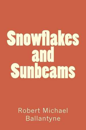 Snowflakes and Sunbeams de Robert Michael Ballantyne