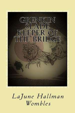 Grenkin Slade Keeper of the Bridge de Hallman Wombles, Lajune