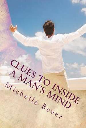 Clues to Inside a Man's Mind de Michelle J. Bever