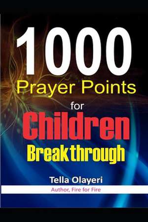 1000 Prayer Points for Children Breakthrough de Olayeri, Tella