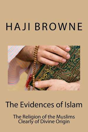 The Evidences of Islam de Browne, Haji Abdullah