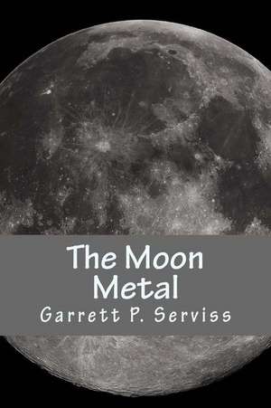 The Moon Metal de Garrett P. Serviss