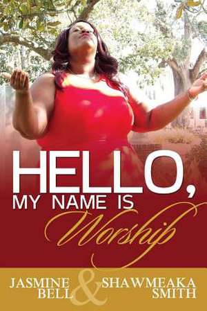 Hello, My Name Is Worship de Jasmine Bell