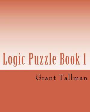 Logic Puzzle Book 1 de Grant Tallman