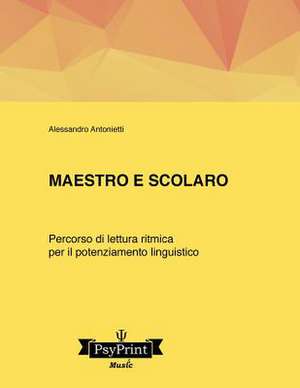 Maestro E Scolaro. Un Percorso Di Lettura Ritmica Per Il Potenziamento Linguistico de Alessandro Antonietti