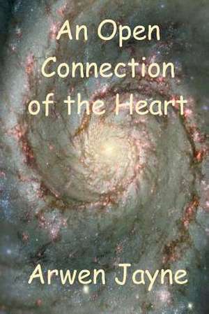 An Open Connection of the Heart de Arwen Jayne