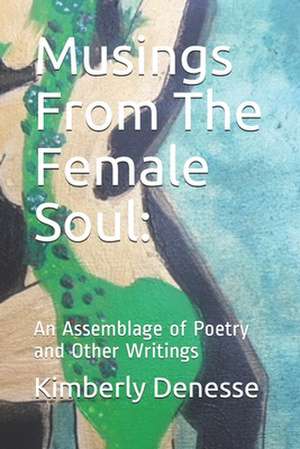 Musings from the Female Soul de Kimberly M. Denesse