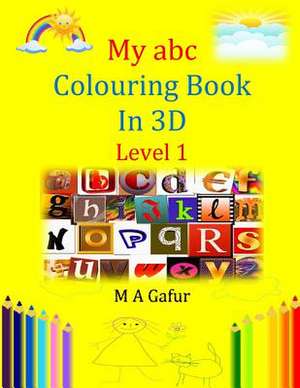 My ABC Colouring Book in 3D Level 1 de Gafur, M. A.