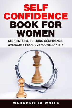 Self-Confidence Book for Women de White, Margarita