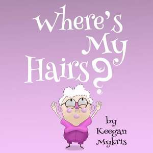 Where's My Hairs? de Keegan Mykris