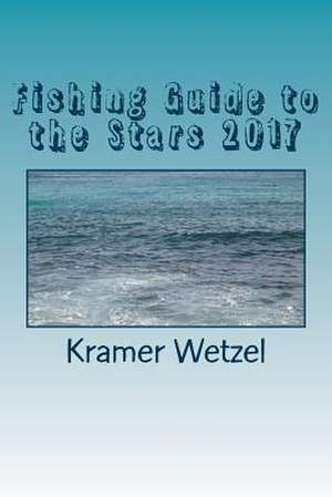 Fishing Guide to the Stars 2017 de Kramer Wetzel