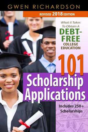 101 Scholarship Applications - 2018 Edition de Gwen Richardson