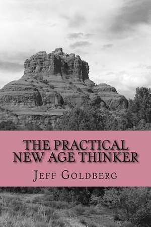 The Practical New Age Thinker de Jeff Goldberg