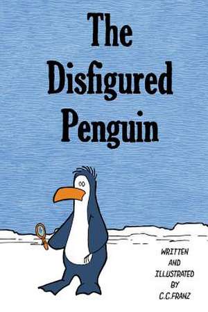 The Disfigured Penguin de Franz, C. C.