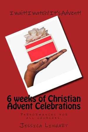 6 Weeks of Christian Advent Celebrations de Linhart, Jessica