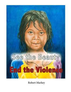 See the Beauty End the Violence de Robert Markey