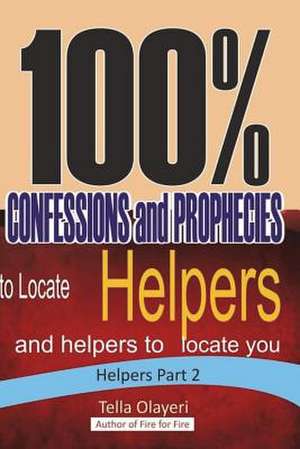 100% Confessions and Prophecies to Locate Helpers and Helpers to Locate You de Olayeri, Tella