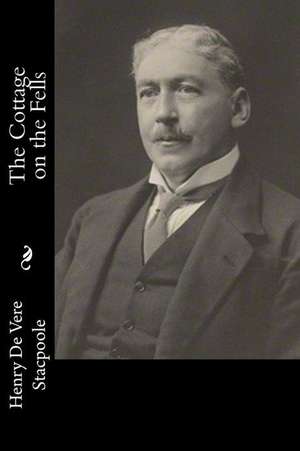 The Cottage on the Fells de Stacpoole, Henry De Vere