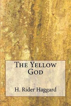 The Yellow God de H. Rider Haggard