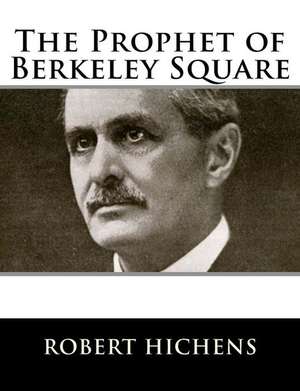 The Prophet of Berkeley Square de Robert Hichens