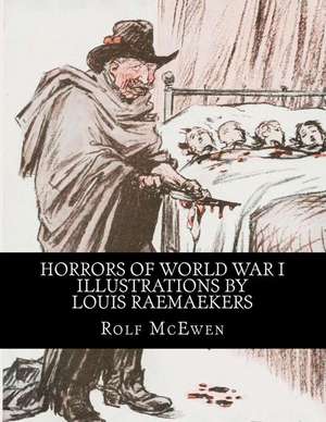 Horrors of World War I - Illustrations by Louis Raemaekers de Rolf McEwen