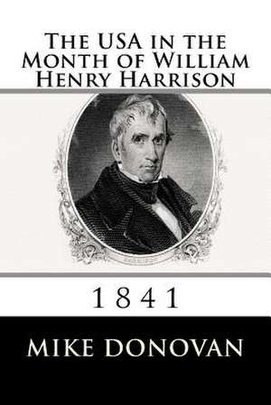 The USA in the Month of William Henry Harrison de Mike Donovan