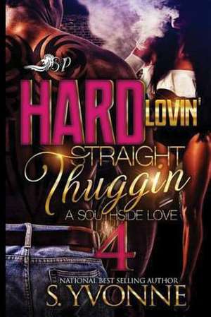 Hard Lovin' Straight Thuggin' 4 de S. Yvonne