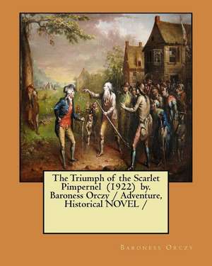 The Triumph of the Scarlet Pimpernel (1922) By. Baroness Orczy / Adventure, Historical Novel de Baroness Orczy