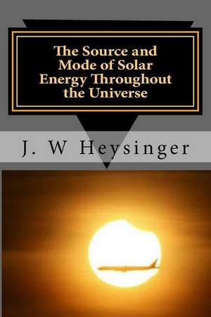 The Source and Mode of Solar Energy Throughout the Universe de Heysinger, J. W.