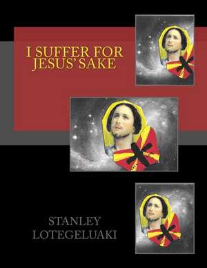 I Suffer for Jesus' Sake de MR Stanley Ole Lotegeluaki