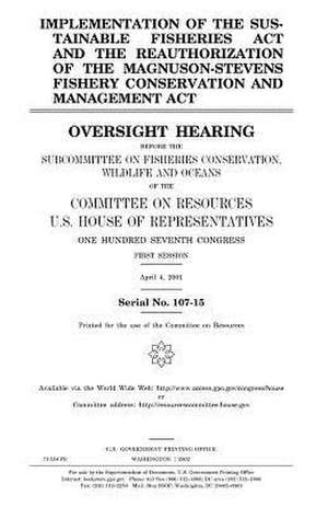 Implementation of the Sustainable Fisheries ACT and the Reauthorization of the Magnuson-Stevens Fishery Conservation and Management ACT de United States Congress