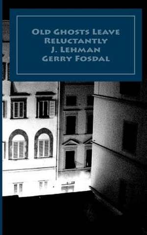 Old Ghosts Leave Reluctantly de Lehman, J. Karl