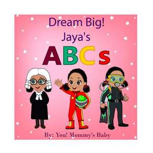 Dream Big! Jaya's ABCs de You! Mommy's Baby!