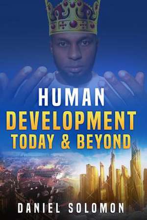 Human Development Today & Beyond de Daniel Solomon