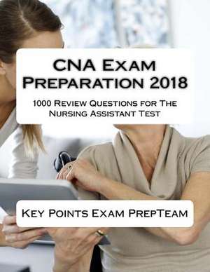 CNA Exam Preparation 2018 de Key Points Exam Prep Team