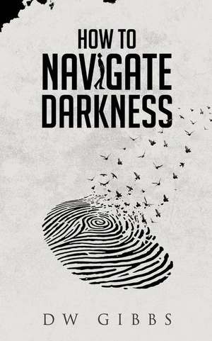 How to Navigate Darkness de Gibbs, Dw