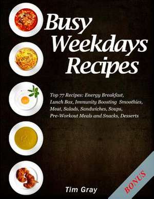 Busy Weekdays Recipes de Tim Gray