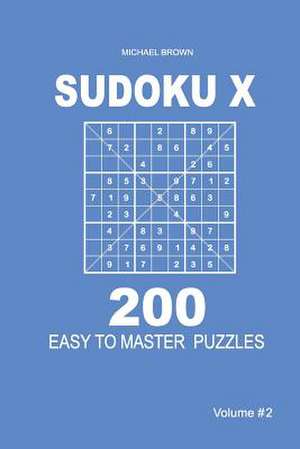 Sudoku X - 200 Easy to Master Puzzles 9x9 (Volume 2) de Michael Brown